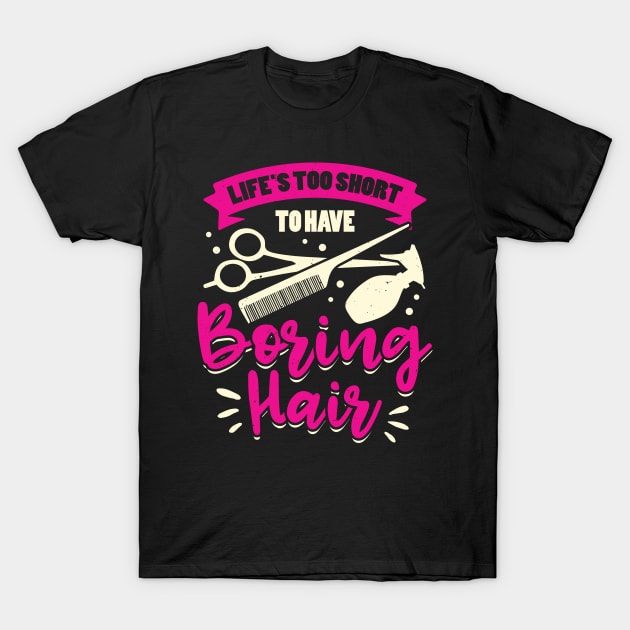 Life's Too Short To Have Boring Hair T-Shirt by Dolde08